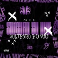 MTG SOLTEIRO EU VIM SOLTEIRO EU VOU (Explicit)