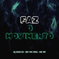 DJ Dan zs、MC VN CRIA、Mc Bf - FAZ O MOVIMENTO (Explicit)