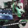 Carve Me Up (I'm Dying To Bleed)