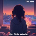 The Meo - Kyu Chle aate ho