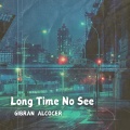 Gibran Alcocer - Long Time No See