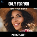 Only For You (New Italo Disco)