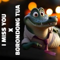 DJ Lunox - I Miss You X Borondong Tua