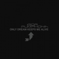 Only Dream Keeps Me Alive