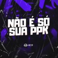 Não É Só Sua PpK (Explicit)