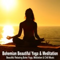 Bohemian Beautiful Yoga & Meditation (Beautiful Relaxing Boho Yoga, Mediation & Chill Music)