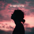 Fly away With You