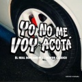 Bujia music、El Real Soprano、El Mayor Clasico - Yo No Me Voy Acotá (feat. El Real Soprano & El Mayor Clásico)(Explicit)