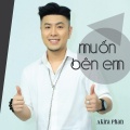 Akira Phan - Muốn bên em (Remix)