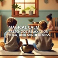 Magical Calm (Tibetan Singing Bowls for Kids – Preschool Relaxation, Yoga, and Mindfulness)