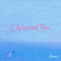 I Wanted You (可爱版Remix)