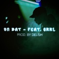 Jukeboxx、[GRRL] - ON DAT (DO YOU NEED THAT)(feat. GRRL)(Explicit)