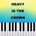 Heavy Is The Crown (Piano Version)