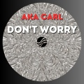 Aka Carl - Don't Worry (Original Mix)