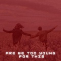 ByAstral - are we too young for this