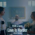 Love Is Harder (Sped Up)