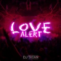 Love Alert (by DJ Tatan|Explicit)