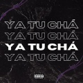 Ya Tu Chá (Explicit)