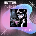 Button:Pusher - The Epic