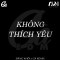 Không Thích Yêu (Đăng Khôi x Gà Remix)