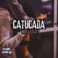 Catucada Bruta (Explicit)