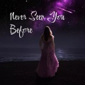 Esth U、Fournine、Rushy、Riko Dan - Never Seen You Before