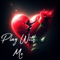 Esth U - Play With Me
