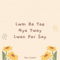 May Sweet - Lwm Ra Tae Nya Tway Lwan Par Say