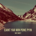 May Sweet - Eaint Yar Win Pone Pyin