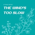 The Wind's Too Slow