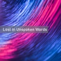 Lost in Unspoken Words