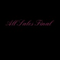 ALL SALES FINAL (Explicit)