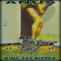 Anus - KING ASS RIPPER
