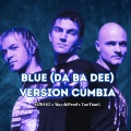 Blue (Da Ba Dee)(feat. Eiffel 65 & TaoTianG)(Cumbia Version)