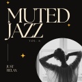 Muted Jazz: Just Relax, Vol. 06