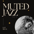 Muted Jazz: Just Relax, Vol. 05