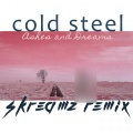 Ashes and Dreams - Cold Steel (Skreamz Remix)