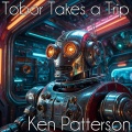 Ken Patterson - Tobor Takes a Trip