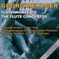 Johann Georg Metzger: The Flute Concertos