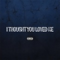 I Thought You Loved Me (Explicit)