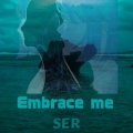 Embrace me