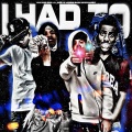 unknwn303、Lil Seeto、Verde Babii、Swervo2x - I Had To (feat. Lil Seeto, Verde Babii & swervo2x)(Explicit)