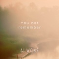 You not remember