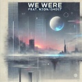 We Were (feat. N3on/ghost)