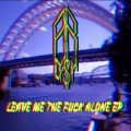 LEAVE ME THE **** ALONE EP (Explicit)