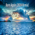 Born Again (2024 Remix)