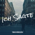 Tobias Hendelkens - Ich Sagte