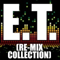 E.T. (Re-Mix Collection)