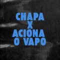 CHAPA X ACIONA O VAPO (Explicit)