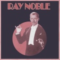 The Myth of Ray Noble & His Orchestra